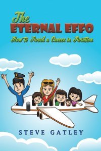 The Eternal Effohow To Avoid A Career In Aviation Gatley, Steve AustIn Macauley Publishers Ltd