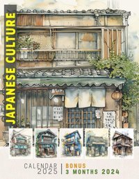 Japanese Culture Calendar 2025Japanese Culture Highlights For 15-Month | Art, Tradition, And Festivities | Large Note Sections, Great Gift For Organizing & Planning Dickerson, Candice Independently Publıshed