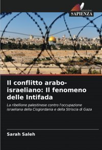 Il Conflitto Arabo-İsraelianoil Fenomeno Delle Intifadala Ribellione Palestinese Contro L'Occupazione İsraeliana Della Cisgiordania E Della Striscia Di Gaza Saleh, Sarah Edizioni Sapienza