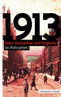1913Echte Verbrechen Und Unglücke İm Ruhrgebiet Pentek, Alexander Bod - Books On Demand