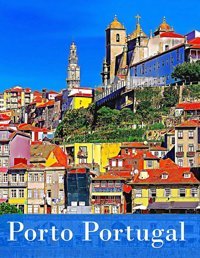 Portowonderful Pictures That Give You An İdea Of An Amazing City In Europe, The Style Of Buildings, Bodies, Etc., For All Travel Lovers Mayar, Lamar Independently Publıshed