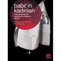 Babil'In Kadınlarımezopotamya'Da Toplumsal Cinsiyet Ve Temsilmezopotamya'Da Toplumsal Cinsiyet Ve Temsil Zainab Bahrani Kolektif Kitap