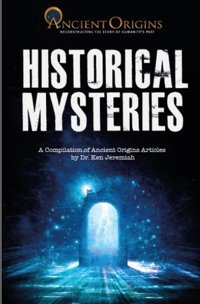 Historical Mysteriesa Compilation Of Ancient Origins Articles Origins, Ancient Independently Publıshed