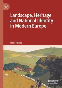 Landscape, Heritage And National Identity In Modern Europe Renes, Hans Palgrave Macmillan