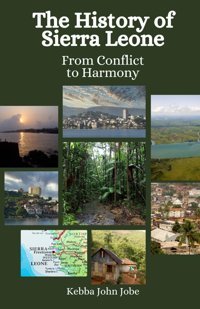 The History Of Sierra Leonefrom Conflict To Harmony Jobe, Kebba John Independently Publıshed