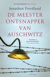 De Meesterontsnapper Van Auschwitzrudolf Vrba, De Man Die Uit Auschwitz Ontsnapte Om De Wereld Te İnformeren Freedland, Jonathan Spectrum