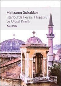 Hafızanın Sokaklarıi̇stanbulda Peyzaj, Hoşgörü Ve Ulusal Kimlik Amy Mills Koç Üniversitesi Yayınları
