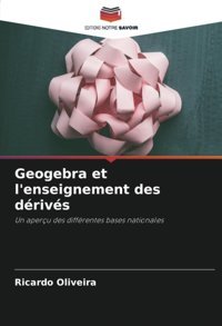 Geogebra Et L'Enseignement Des Drivsun Aperçu Des Diffrentes Bases Nationales Oliveira, Ricardo Editions Notre Savoir