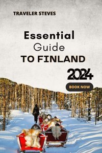 Essential Guide To Finland (2024)Travel Guide To Exploring Finland History Culture, Cousine & Hidden Attraction ( Updated For Christmas Vacation) (Up-To-Date Travel Guide) Steves, Traveler Independently Publıshed