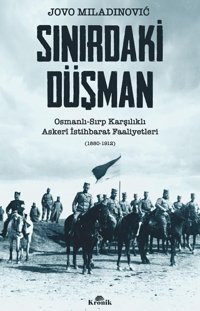 Sınırdaki Düşmanosmanlı - Sırp Karşılıklı Askeri İstihbarat Faaliyetleri (1880 - 1912) Jovo Miladinovic Kronik Kitap