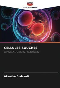Cellules Souchesune Nouvelle Vısıon De L'Odontologıe Budakoti, Akansha Editions Notre Savoir
