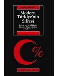 Modern TürkiyenIn Şifresii̇ttihat Ve Terakki'NIn Etnisite Mühendisliği (1913-1918 ) Fuat Dündar İletişim Yayınları