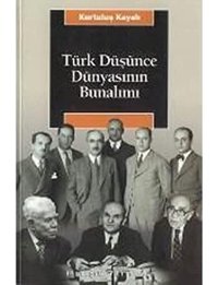 Türk Düşünce Dünyasının Bunalımıgörüntüdeki DinamizmIn Gölgelendiği Tıkanıklık Kurtuluş Kayalı İletişim Yayınları