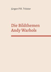 Die Bildthemen Andy Warholskritik An Der Konsumwelt Oder Apotheose Der Banalitt? Tröster, Jürgen P.R. Bod - Books On Demand
