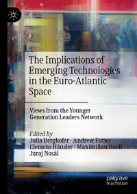 The Implications Of Emerging Technologies In The Euro-Atlantic Spaceviews From The Younger Generation Leaders Network Palgrave Macmillan