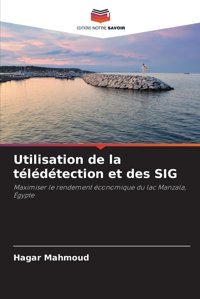 Utilisation De La Tldtection Et Des Sıgmaximiser Le Rendement Conomique Du Lac Manzala, Gypte Mahmoud, Hagar Editions Notre Savoir