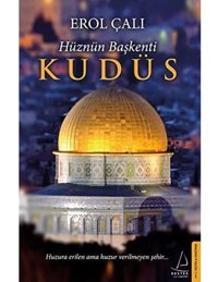 Hüznün Başkenti Kudüshuzura Erilen Ama Huzur Verilmeyen Şehir Erol Çalı Destek Yayın Grubu