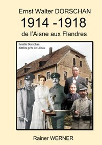 Ernst Walter Dorschan 1914 -1918 De Laisne Aux Flandrestireur Ernst Walter Dorschan Vit Et Survit La Premire Guerre Mondiale 1914-1918 En Belgique Et En France Werner, Rainer Independently Publıshed