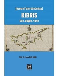 Osmanlı'Dan Günümüze Kıbrıs Dün, Bugün, Yarın Fatma Çalik Orhun Gazi Kitabevi - Sınav Kitapları
