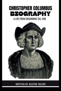 Chrıstopher Columbus Bıographya Life From Beginning Till End Wazırı, Austıne Independently Publıshed