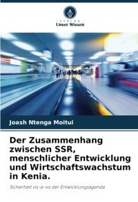 Der Zusammenhang Zwischen Ssr, Menschlicher Entwicklung Und Wirtschaftswachstum In Kenia.Sicherheit Vis-A-Vis Der Entwicklungsagenda Moitui, Joash Ntenga Verlag Unser Wissen