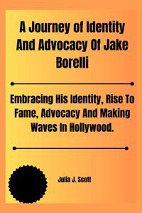 A Journey Of Identity And Advocacy Of Jake Borelli, Julia J. Independently Publıshed