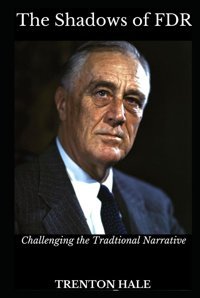 The Shadows Of Fdrchallenging The Traditional Narrative Hale, Trenton Independently Publıshed