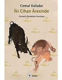 İki Cihan Aresindeosmanlı Devleti'NIn Kuruluşuosmanlı Devleti'NIn Kuruluşu Cemal Kafadar Metis Yayınları