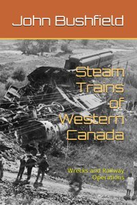 Steam Trains Of Western Canadawrecks And Railway Operations (Alberta Stories) Bushfield, John Independently Publıshed