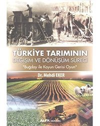 Türkiye Tarımının Değişim Ve Dönüşüm Sürecibuğday İle Koyun Gerisi Oyun Mehdi Eker Alfa Yayınları
