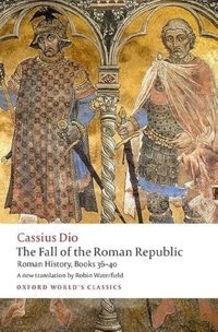 The Fall Of The Roman Republic (Oxford World'S Classics) Dio, Cassius Oxford Unıversıty Press