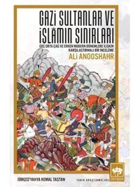 Gazi Sultanlar Ve İslamın Sınırlarıgeç Orta Çağ Ve Erken Modern Dönemlere İlişkIn Karşılaştırmalı Bir İnceleme Ali Anooshahr Ötüken Neşriyat