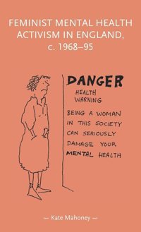 Feminist Mental Health Activism In England, C. 1968-95 (Gender In History) Mahoney, Kate Manchester University Press