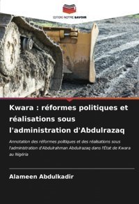 Kwara Rformes Politiques Et Ralisations Sous L'Administration D'Abdulrazaqannotation Des Rformes Politiques Et Des Ralisations Sous Abdulrazaq Dans L'Tat De Kwara Au Nigria Abdulkadir, Alameen Editions Notre Savoir