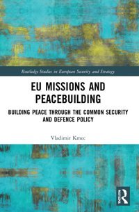 Eu Missions And Peacebuilding ( Studies In European Security And Strategy) Kmec, Vladimir Routledge