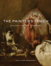 The Painter'S Touchboucher, Chardin, Fragonard Ewa Lajer-Burcharth Princeton University Press