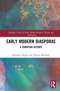 Early Modern Diasporasa European History ( Studies In Early Modern Religious Dissents And Radicalism) Monge, Mathilde Routledge