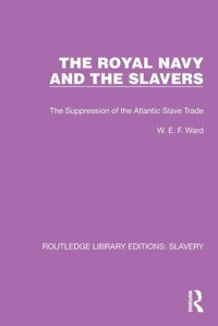 The Royal Navy And The Slaversthe Suppression Of The Atlantic Slave Trade ( Library Editionsslavery) Ward, W.E.F. Routledge
