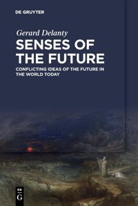 Senses Of The Futureconflicting Ideas Of The Future In The World Today Delanty, Gerard De Gruyter
