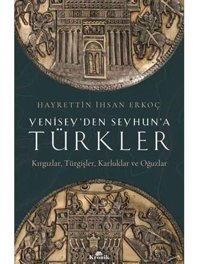 Yeniseyden Seyhuna Türklerkırgızlar, Türgişler, Karluklar Ve Oğuzlar HayrettIn İhsan Erkoç Kronik Kitap