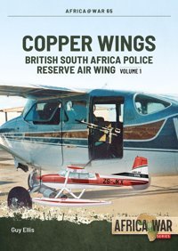 Copper Wingsbritish South Africa Police Reserve Air Wingvolume 165 (Africa@War) Ellis, Guy Helion & Company