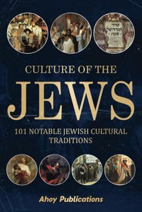 Culture Of The Jews101 Notable Jewish Cultural Traditions (Curious Histories Collection) Publications, Ahoy Ahoy Publications