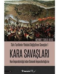 Kara Savaşları - Türk TarihinIn Yönünü Değiştiren Savaşlar 1Hun İmparatorluğu'Ndan Osmanlı İmparatorluğu'Nahun İmparatorluğu'Ndan Osmanlı İmparatorluğu'Na Mehmet Tanju Akad İnkılap Kitabevi