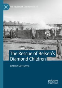 The Rescue Of Belsens Diamond Children (The Holocaust And İts Contexts) Siertsema, Bettine Palgrave Macmillan