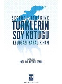 Şecere-İ Terakime - TürklerIn Soy Kütüğüebulgazi Bahadır Han Necati Demir Ötüken Neşriyat