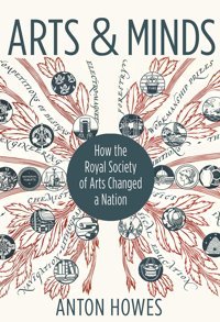 Arts And Mindshow The Royal Society Of Arts Changed A Nation Howes, Anton Princeton University Press