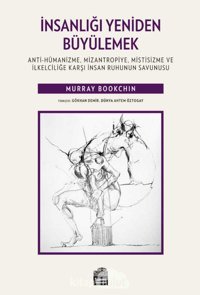 İnsanlığı Yeniden Büyülemekanti-Hümanizme, Mizantropiye, Mistisizme Ve İlkelciliğe Karşı İnsan Ruhunun Savunusu Murray BookchIn Sümer Yayıncılık