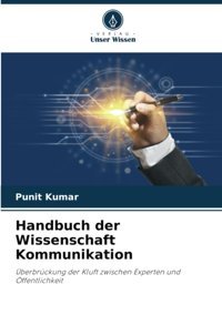 Handbuch Der Wissenschaft Kommunikationüberbrückung Der Kluft Zwischen Experten Und Öffentlichkeit Kumar, Punit Verlag Unser Wissen