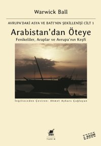 Arabistandan Öteye Cilt 1Avrupa'Daki Asya Ve Batı'Nın Şekillenişi Warwick Ball Ayrıntı Yayınları