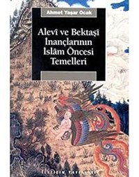 Alevi Ve Bektaşi İnançlarının İslam Öncesi Temelleribektaşi Menakıbnamelerinde İslam Öncesi İnanç Motifleri Ahmet Yaşar Ocak İletişim Yayınları